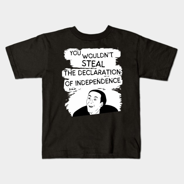 You Wouldn't Steal the Declaration of Independence Kids T-Shirt by Smagnaferous